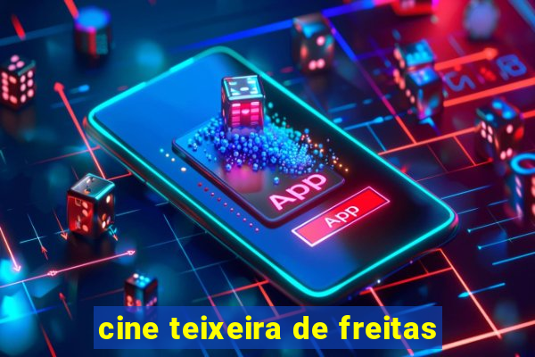 cine teixeira de freitas